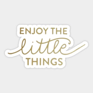 Enjoy The Little Things Sticker